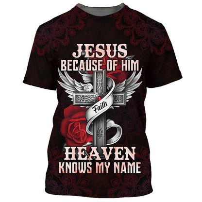 Christian T Shirt, Jesus Because Of Him Heaven Knows My Name, Bible 3D T-Shirt, Religious Shirts