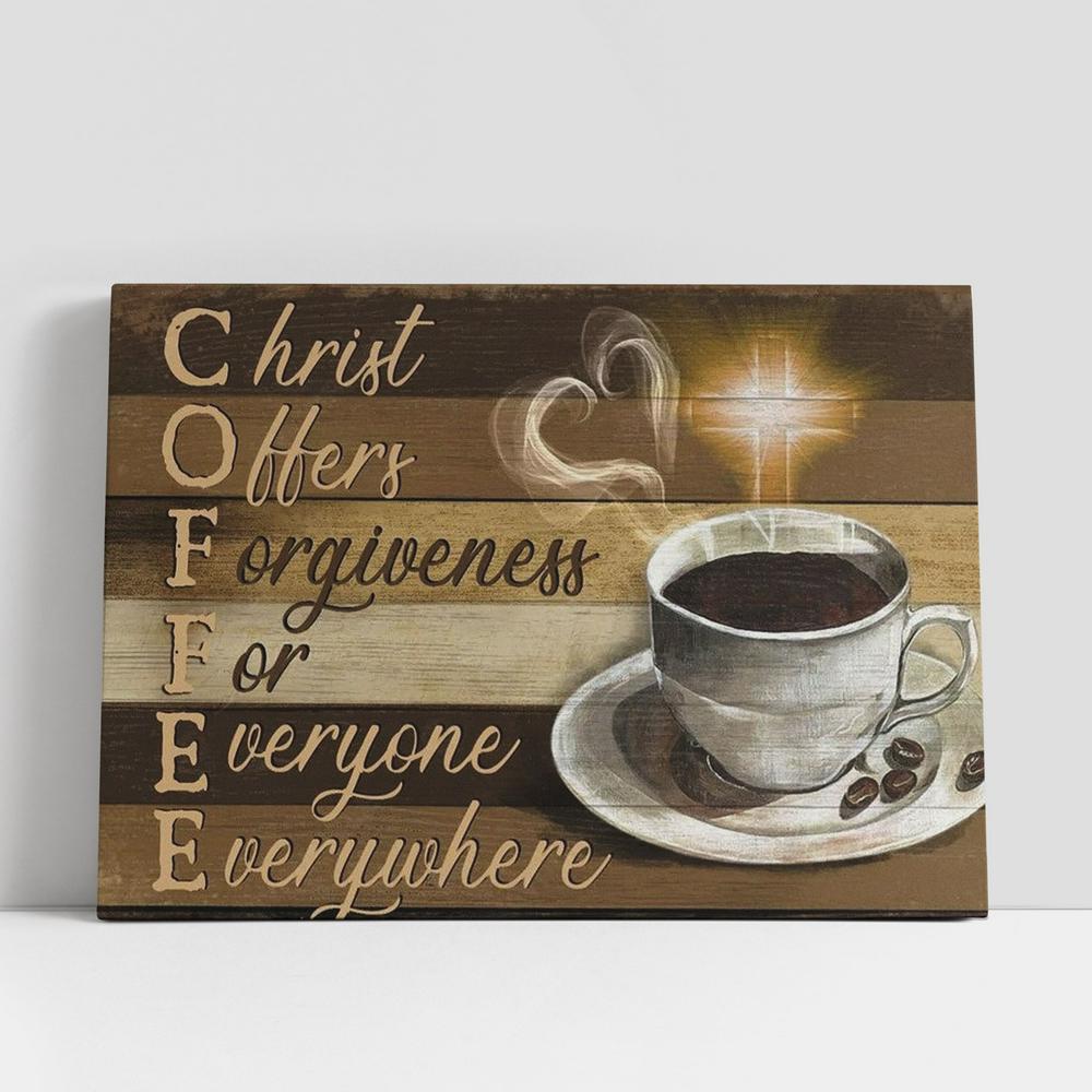 Coffee Cup, Light Cross, Christ Offers Forgiveness For Everyone Everywhere Canvas Poster
