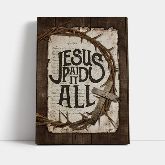 Crown Of Thorn Wooden Cross Canvas- Jesus Paid It All Canvas Wall Art - Christian Canvas Prints - Bible Verse Canvas Art