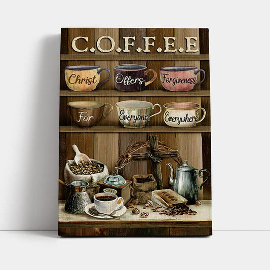 Cup Of Coffee Christ Offer Forgiveness For Everyone Everywhere Canvas Art - Bible Verse Wall Art - Christian Inspirational Wall Decor