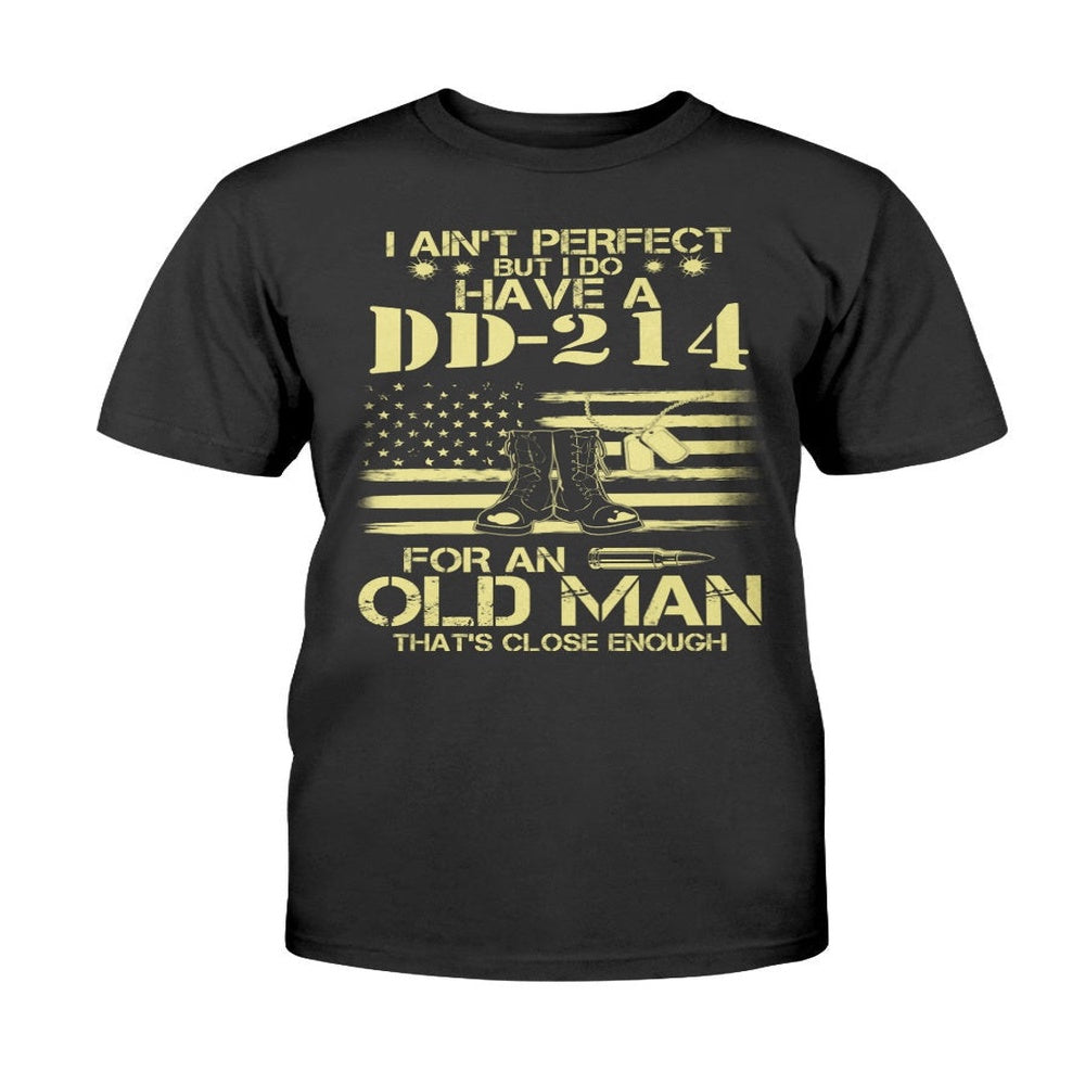 Dd214 Shirt, DD214 Shirt I Do Have A DD-214 For An Old Man That's Close Enough Premium T-Shirt, Veterans Day Shirts