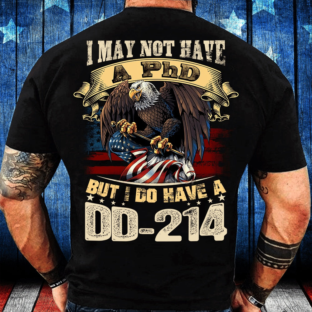 Dd214 Shirt, DD 214 Shirt I May Not Have A PhD But I Do Have A DD-214 T-Shirt, Veterans Day Shirts