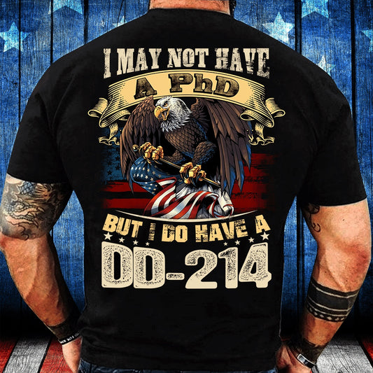 Dd214 Shirt, DD 214 Shirt I May Not Have A PhD But I Do Have A DD-214 T-Shirt, Veterans Day Shirts