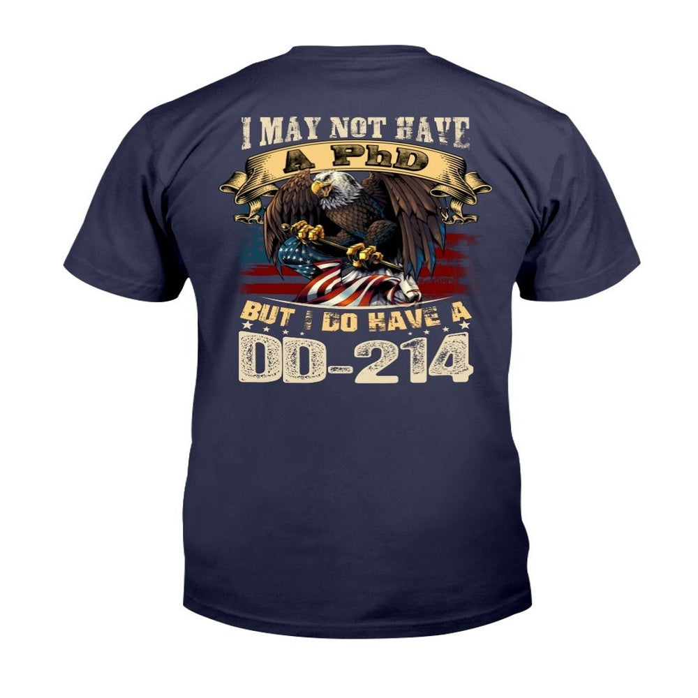 Dd214 Shirt, DD 214 Shirt I May Not Have A PhD But I Do Have A DD-214 T-Shirt, Veterans Day Shirts