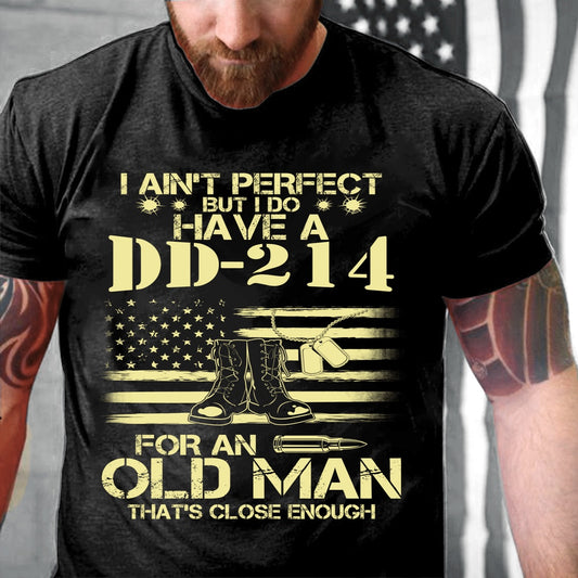 Dd214 Shirt, I Do Have A DD-214 For An Old Man That's Close Enough T-Shirt, Veterans Day Shirts