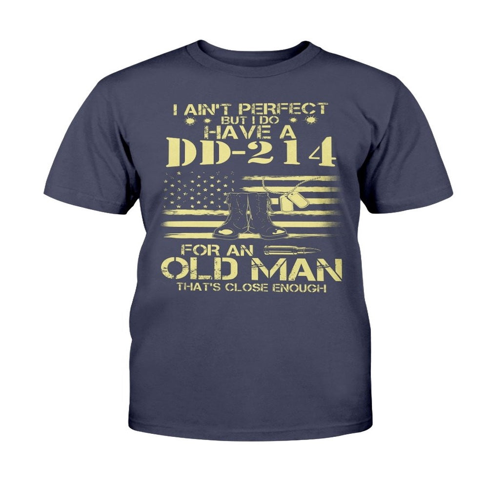 Dd214 Shirt, I Do Have A DD-214 For An Old Man That's Close Enough T-Shirt, Veterans Day Shirts