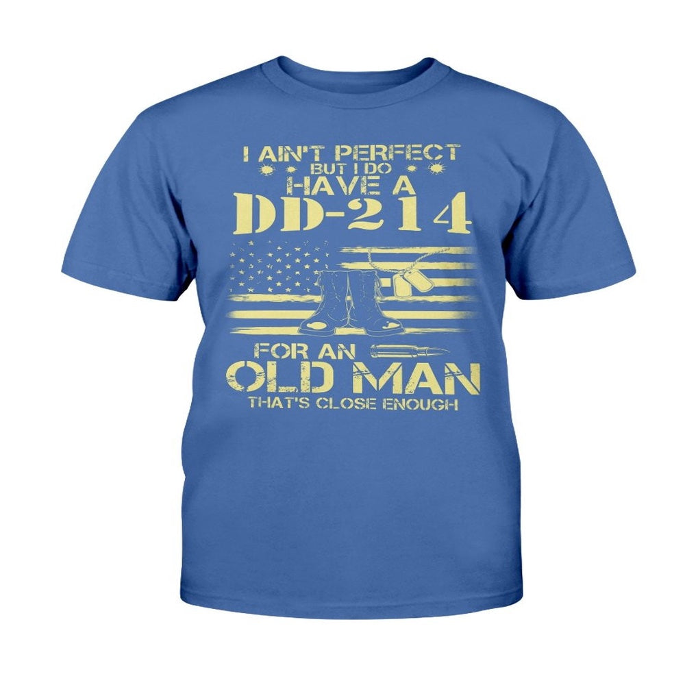 Dd214 Shirt, I Do Have A DD-214 For An Old Man That's Close Enough T-Shirt, Veterans Day Shirts