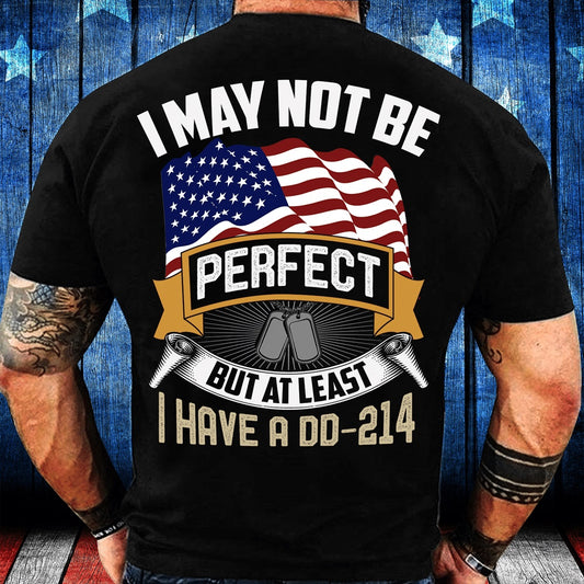 Dd214 Shirt, I May Not Be Perfect But At least I Have DD-214 T-Shirt, Veterans Day Shirts