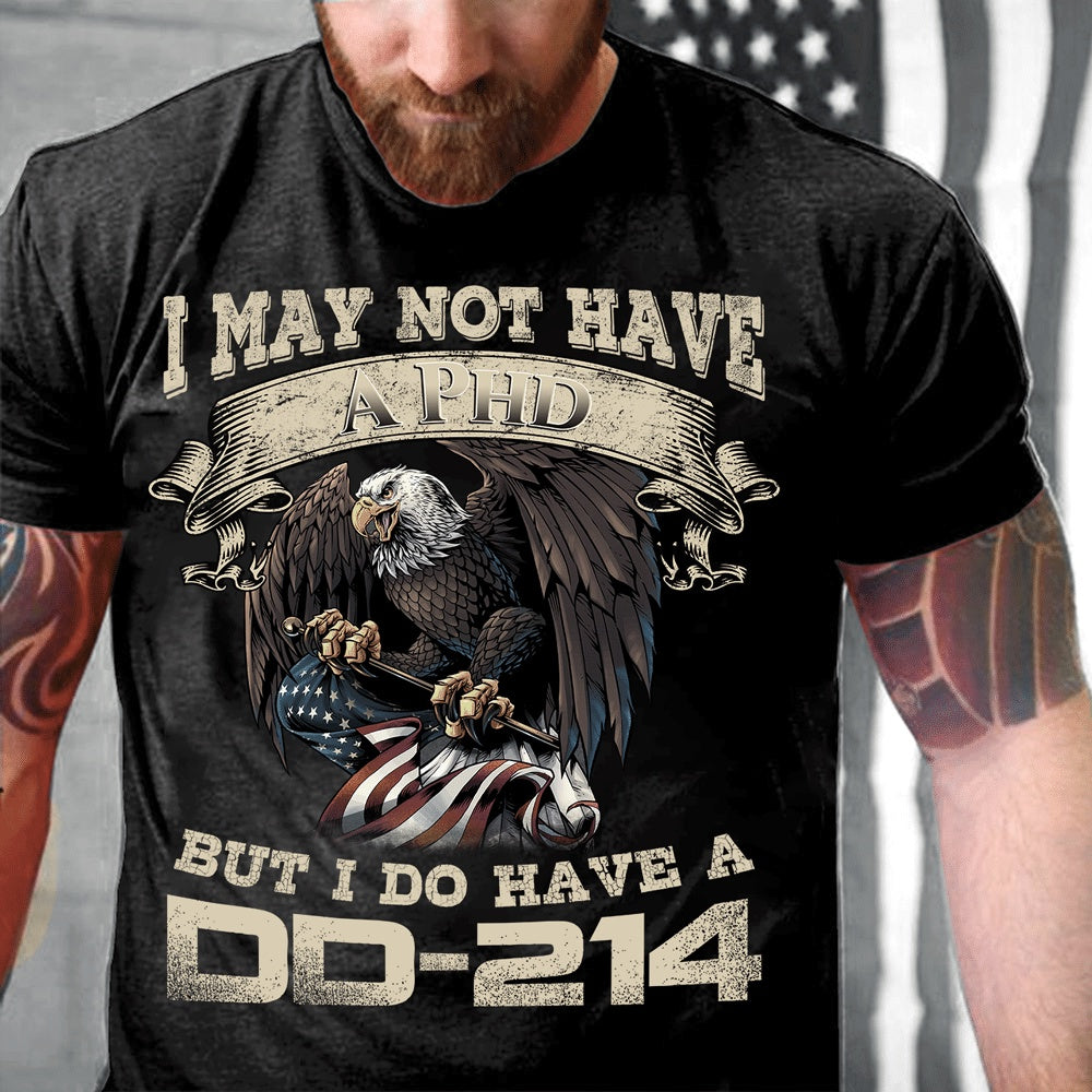 Dd214 Shirt, I May Not Have A PhD But I Do Have A DD-214 T-Shirt, Veterans Day Shirts