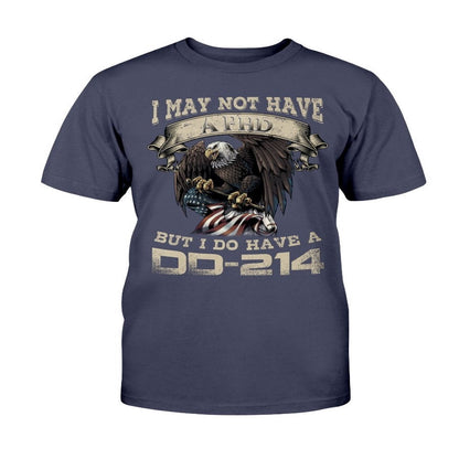 Dd214 Shirt, I May Not Have A PhD But I Do Have A DD-214 T-Shirt, Veterans Day Shirts
