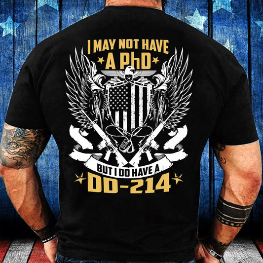 Dd214 Shirt, Veteran Shirt I May Not Have A PHD But I Do Have A DD-214 T-Shirt, Veterans Day Shirts