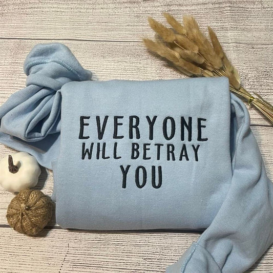 Embroidered Christmas Sweatshirt, Everyone Will Betray You Embroidered Crewneck
