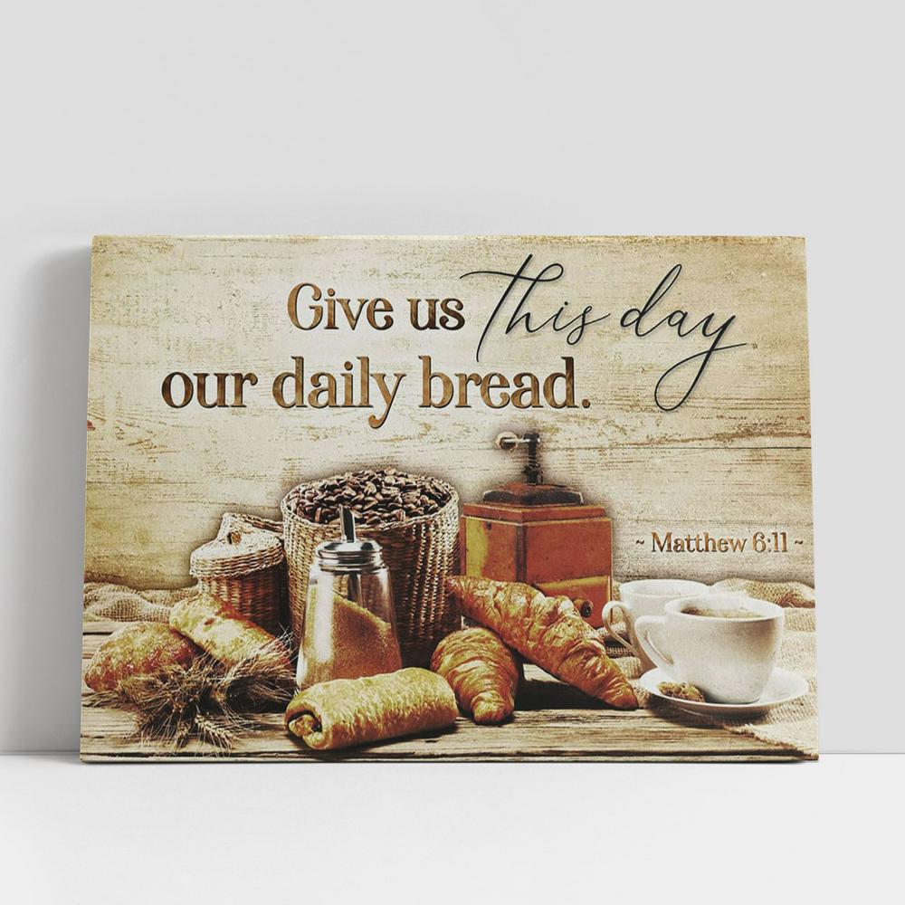 Give Us This Day Our Daily Bread Matthew 611 Canvas Print, Inspirational Canvas Art, Scripture Wall Art