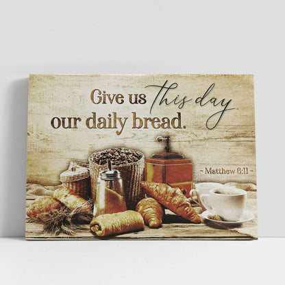 Give Us This Day Our Daily Bread Matthew 611 Canvas Print, Inspirational Canvas Art, Scripture Wall Art
