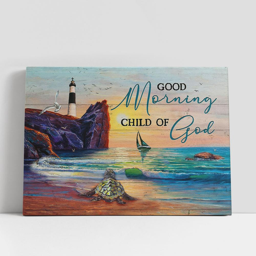 Good Morning Child Of God Sunset Oldest Turtle Canvas Prints, Religious Canvas Art, Christian Gifts Home Decor