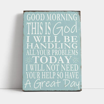 Good Morning This Is God I Will Be Handling All Your Problems Today Canvas Wall Art