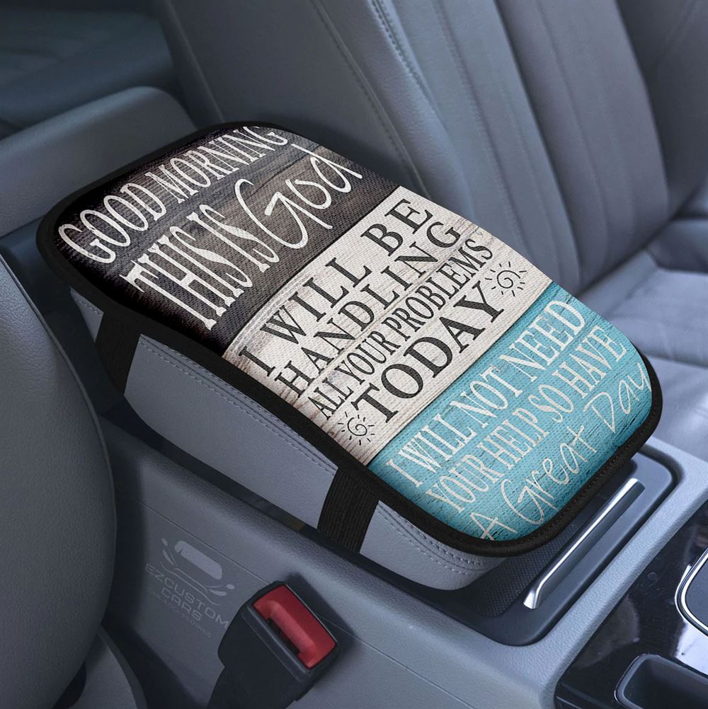 Good Morning This Is God I Will Be Handling All Your Problems Today Car Center Console Cover, Scripture Car Accessory