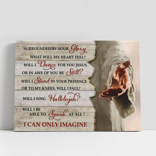 I Can Only Imagine Jesus Hands Canvas Poster