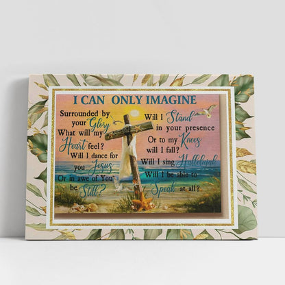 I Can Only Imagine Surrounded By Your Glory Jesus Cross Sunset Canvas Poster