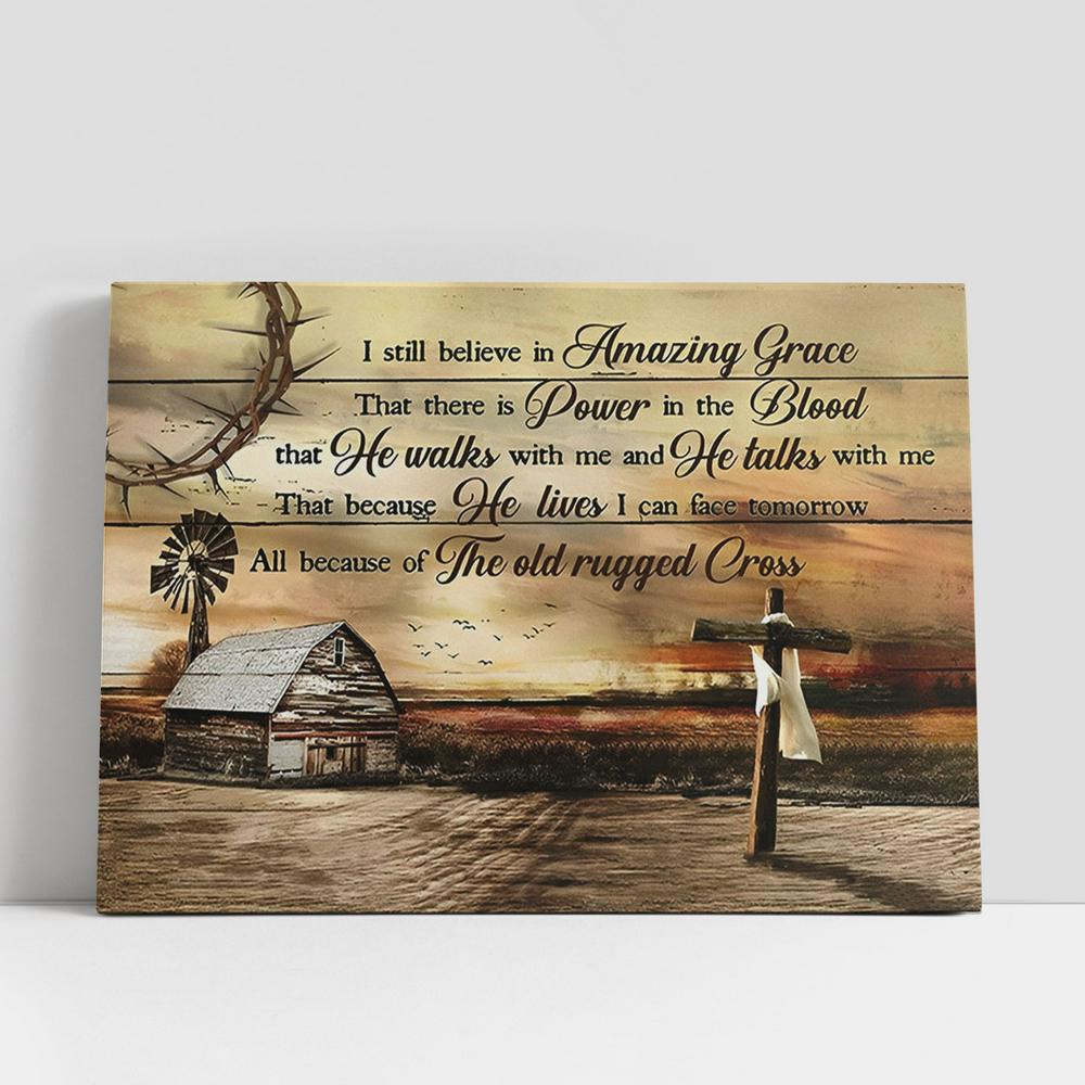 I Still Believe Amazing Grace Wooden Cross Old Barn House Canvas Art, Christian Gifts Scripture Canvas