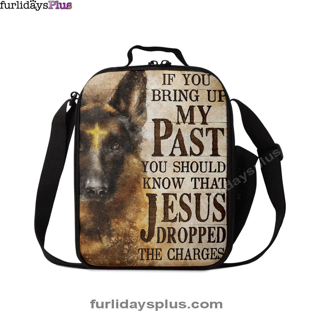 If You Bring Up My Past You Should Know That Jesus Dropped The Charges German Shepherd Lunch Bag, Lunch Bags For Adults