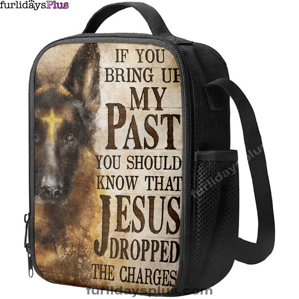 If You Bring Up My Past You Should Know That Jesus Dropped The Charges German Shepherd Lunch Bag, Lunch Bags For Adults