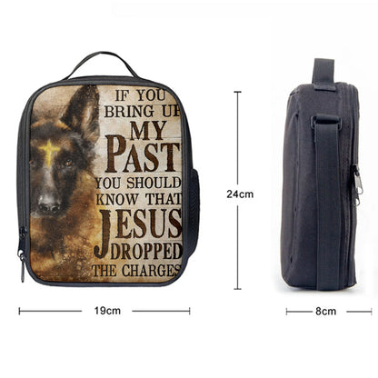 If You Bring Up My Past You Should Know That Jesus Dropped The Charges German Shepherd Lunch Bag, Lunch Bags For Adults
