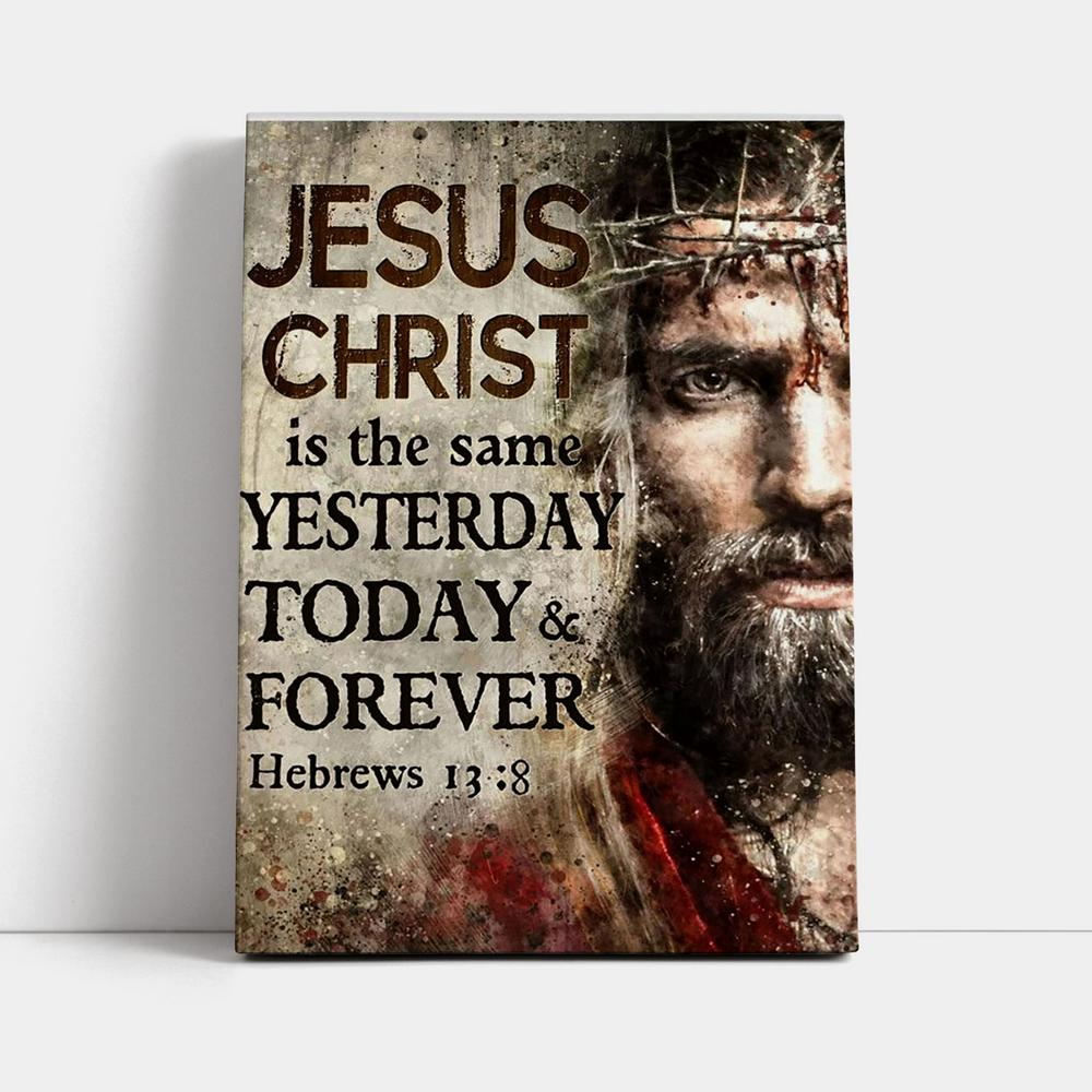 Jesus Christ Is The Same Yesterday Today And Forever Canvas - Hand Of God Canvas Prints - Jesus Christ Canvas Art - Christian Wall Decor