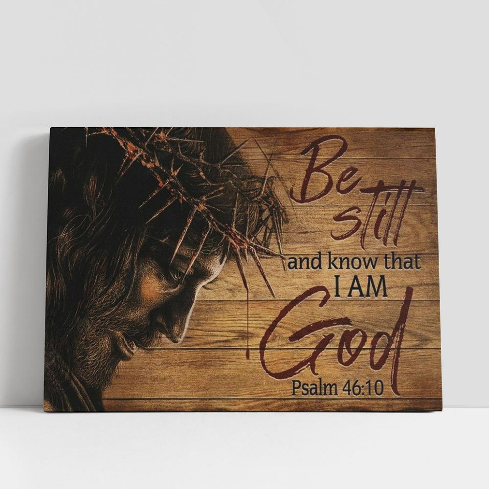 Jesus Crown Of Thorn Be Still And Know That I Am God Canvas Poster