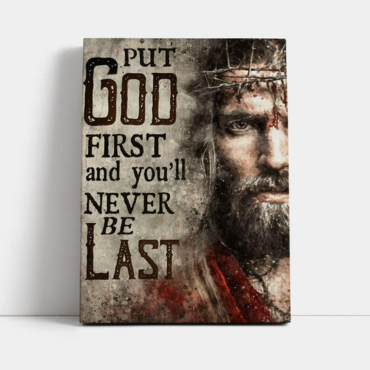 Jesus Face Put God First And You'll Never Be Last Canvas Prints - Jesus Christ Canvas Art - Christian Wall Decor