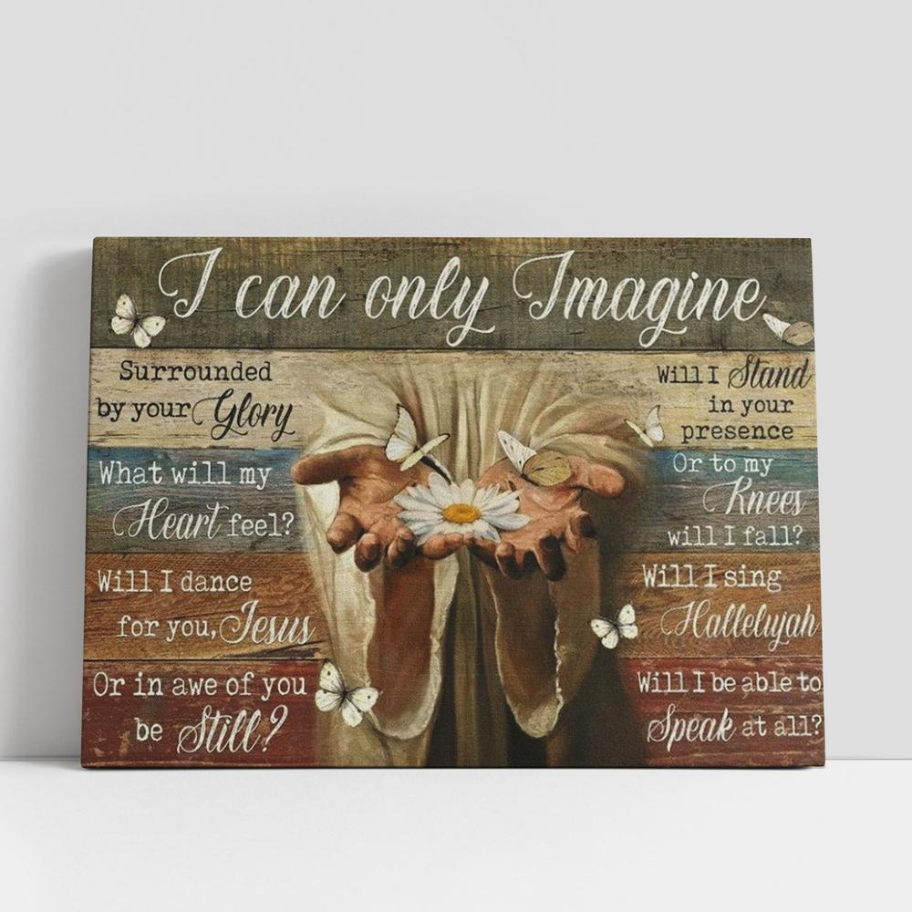 Jesus Hands White Daisy Butterfly I Can Only Imagine Canvas Poster