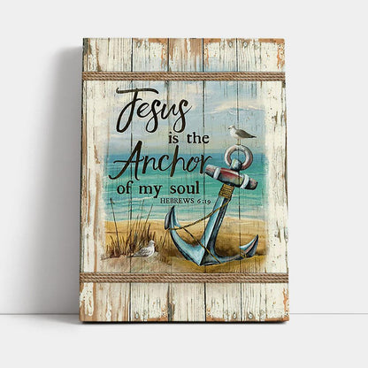 Jesus Is The Anchor Of My Soul Canvas - Anchor And The Sea Canvas Wall Art - Christian Canvas Prints - Bible Verse Canvas Art