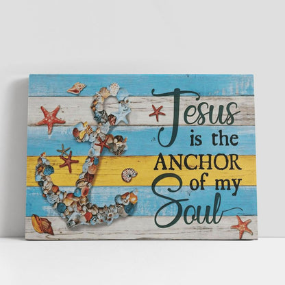 Jesus Is The Anchor Of My Soul Canvas Poster_7606