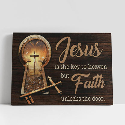 Jesus Is The Key To Heaven But Faith Unlocks The Door Large Canvas, Christian Gifts Canvas Prints, Religious Canvas Art