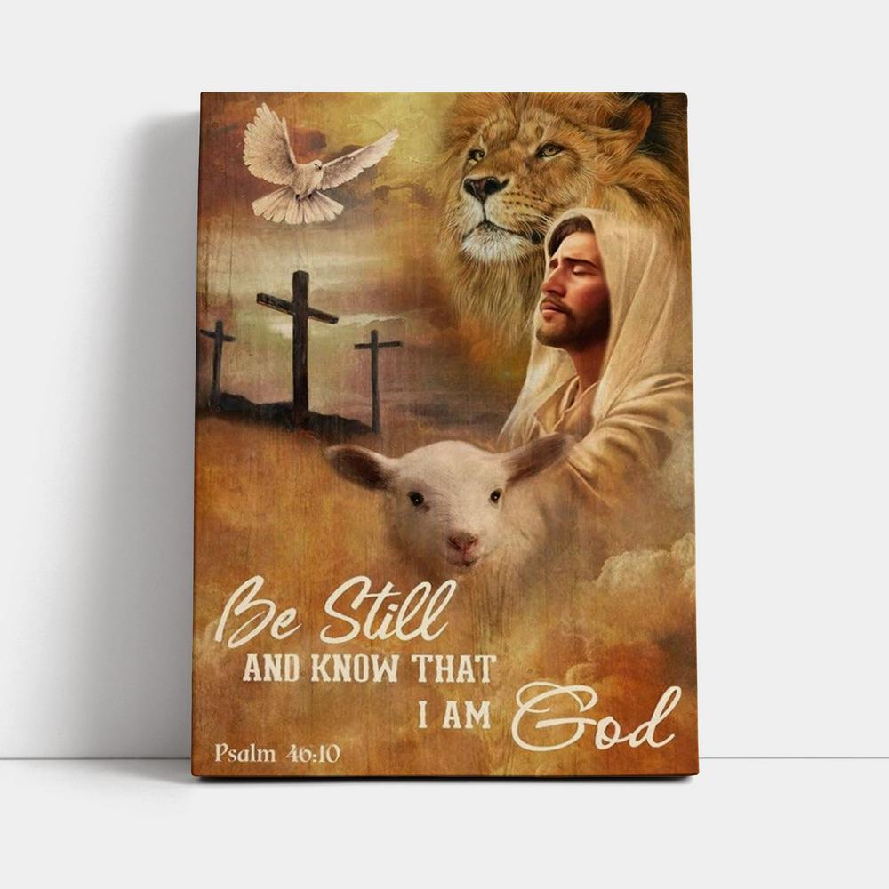 Jesus Lion Of Judah And Lamb Of God Be Still And Know That I Am God Canvas Poster