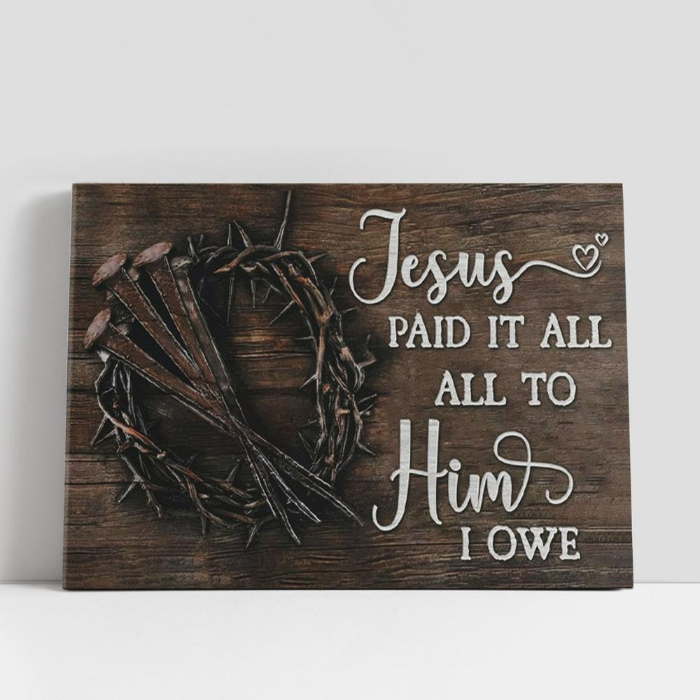 Jesus Paid It All All To Him I Owe Canvas Print, Easter Wall Art Gifts, Christian Gifts Wall Decor