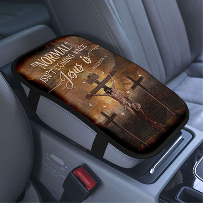 Jesus Painting, Cross Symbol, Normal Isn't Coming Back Jesus Is Car Center Console Cover, Bible Verse Car Armrest Cover