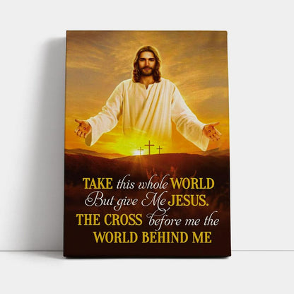 Jesus Photo, Take This Whole World But Give Me Jesus Canvas Wall Art - Bible Verse Wall Decor - Scripture Wall Decor