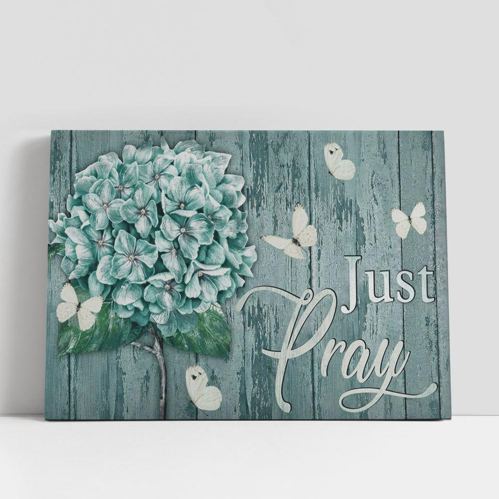 Just Pray White Butterfly Hydrangea Large Canvas, Christian Gifts Canvas Prints, Religious Canvas Art