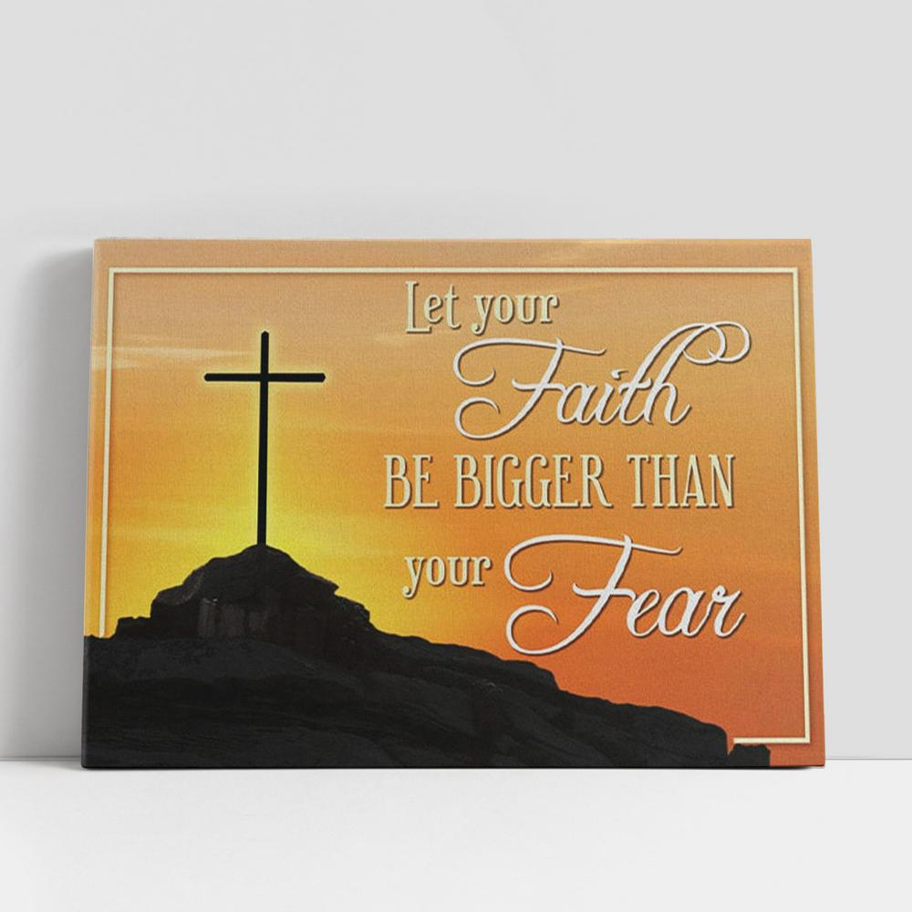 Let Your Faith Be Bigger Than Your Fear Canvas Wall Art Faith Christian Gifts Wall Art, Christian Gifts Wall Decor