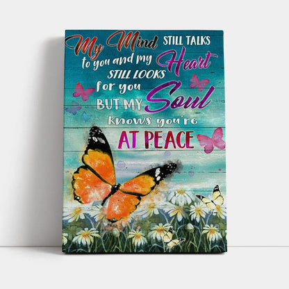 My Mind Still Talks To You And My Heart Still Looks For You But My Soul Knows You're At Peace Canvas Prints - Bible Verse Canvas Art