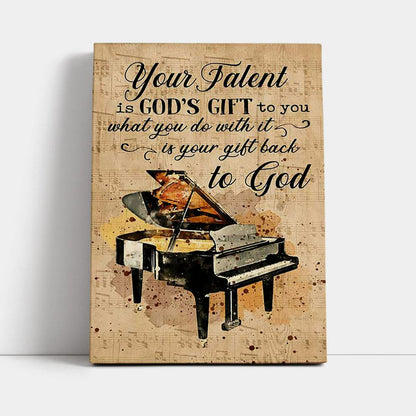 Piano Your Talent Is God's Gift To You Canvas Print - Inspirational Canvas Art - Christian Wall Art Home Decor