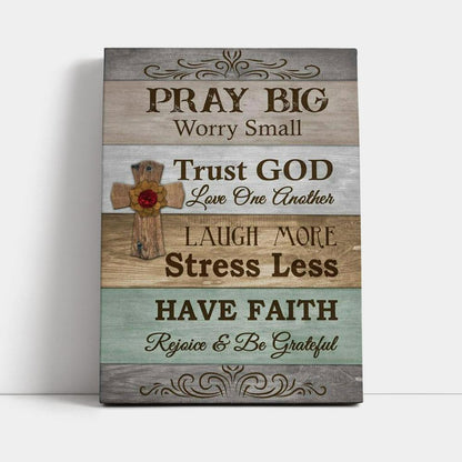 Pray Big Worry Small Canvas Wall Art - Bible Verse Wall Decor - Scripture Wall Decor