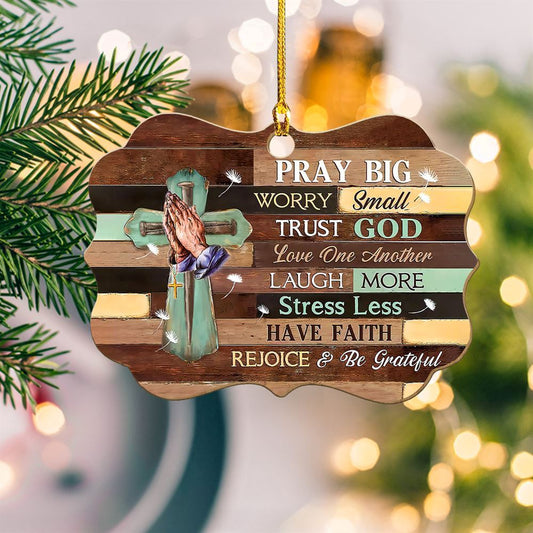 Pray Big Worry Small Trust God Love One Another Woods Christmas Ornament, Christmas Ornaments 2023