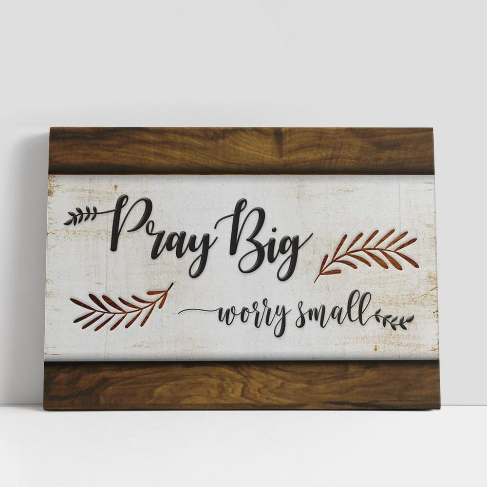 Pray Big Worry Small Wall Art Canvas, Christian Gifts Wall Art Decor, Scripture Canvas Prints