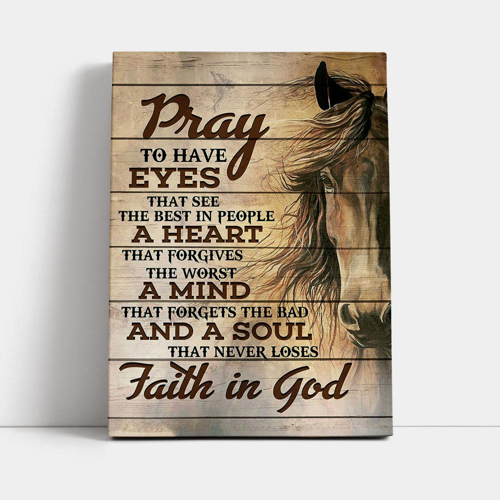 Pray To Have Eyes That See The Best In People Horse Canvas Wall Art - Christian Wall Canvas - Religious Canvas Prints