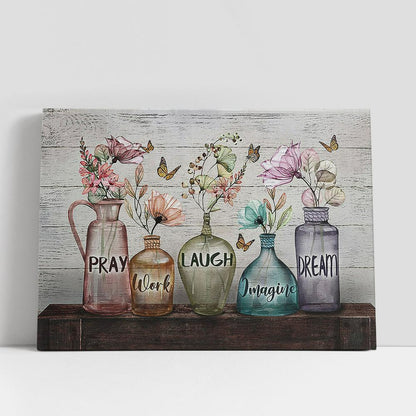 Pray Work Laugh Imagine Dream Elegant Flower Canvas Wall Art, Bible Verse Canvas, Religious Prints