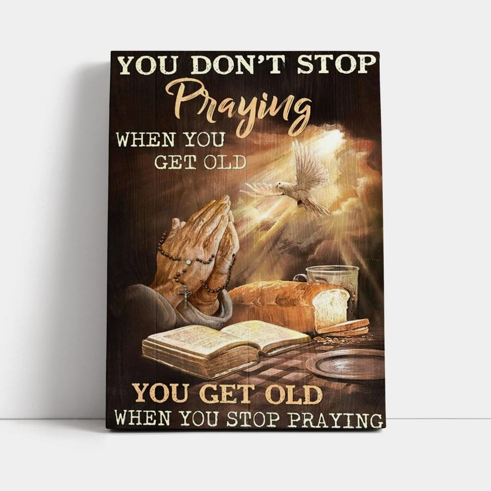 Praying Hands Bible You Get Old When You Stop Praying Canvas Poster