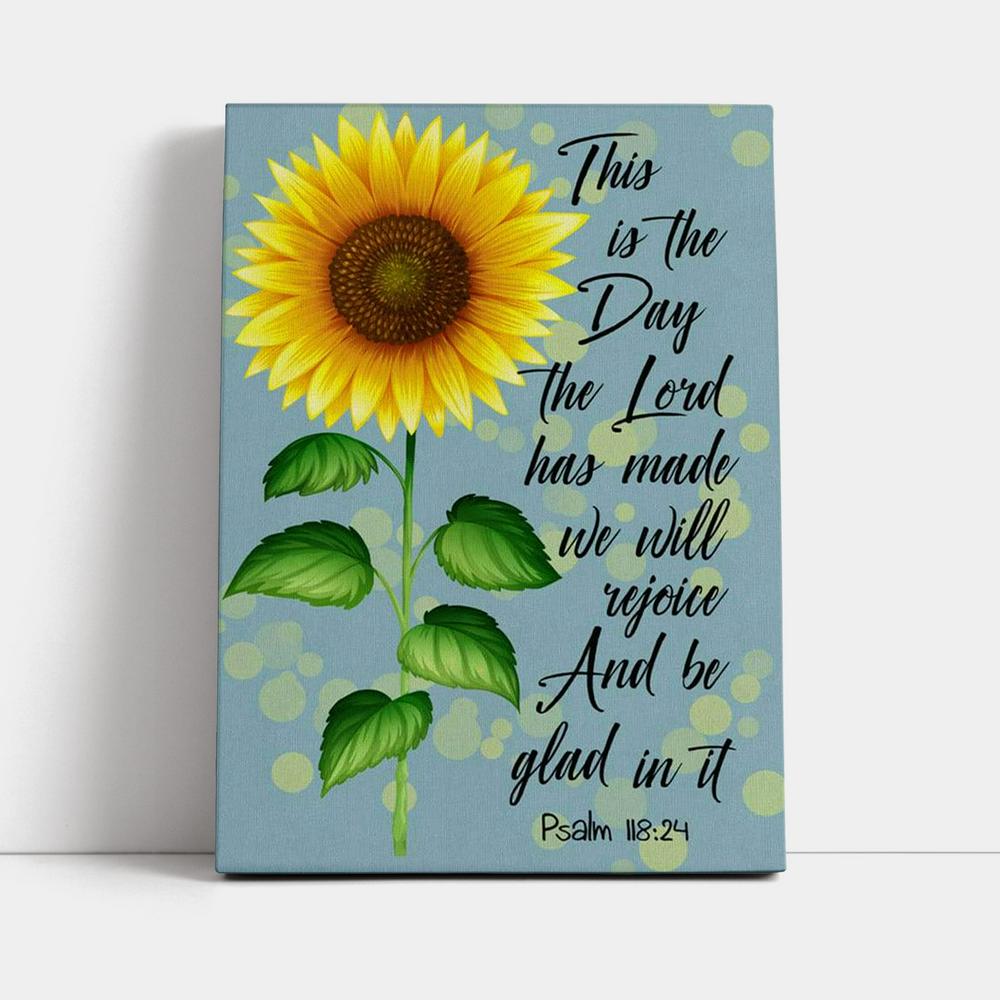 Psalm 11824 This Is The Day The Lord Has Made Sunflower Canvas Prints - Bible Verse Wall Decor - Jesus Wall Art Home Decor