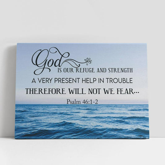Psalm 461-2 God Is Refuge And Strength Canvas Art, Scripture Canvas Prints, Christian Gifts Wall Art